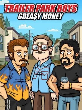 Games like Trailer Park Boys: Grea$y Money