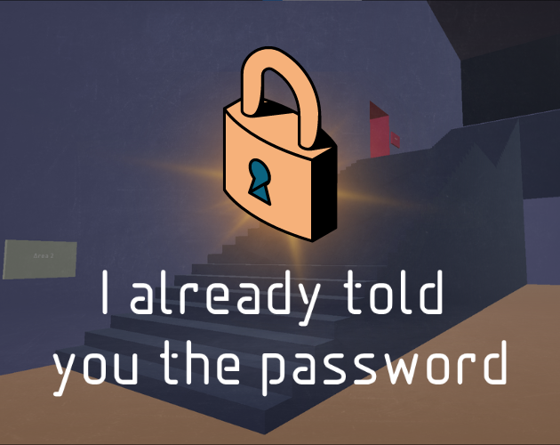 Games like I already told you the password