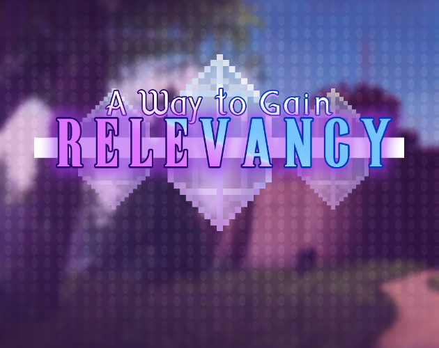 Games like A Way to Gain Relevancy