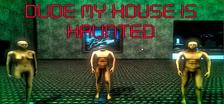 Games like Dude My House Is Haunted