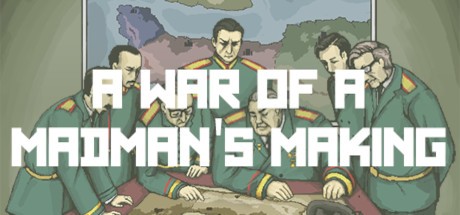 Games like A War of a Madman's Making