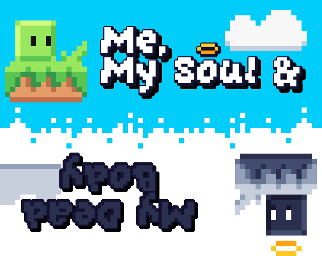 Games like Me, My Soul, and My Dead Body