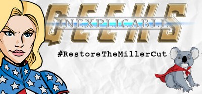 Inexplicable Geeks #RestoreTheMillerCut Image