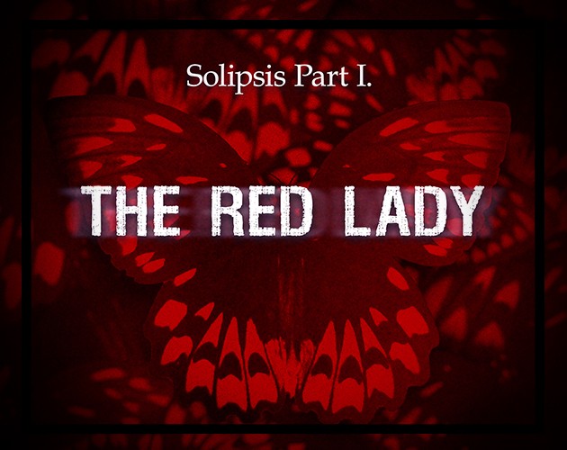 Games like Solipsis Part I. The Red Lady
