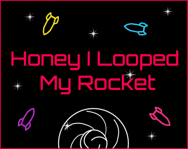 Games like Honey I Looped My Rocket