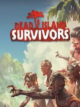 Games like Dead Island: Survivors