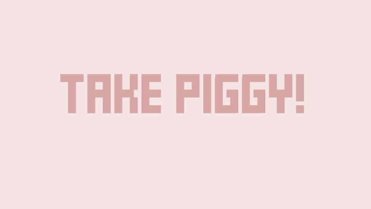 TAKE PIGGY! Image