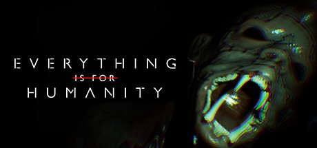 Games like Everything Is For Humanity