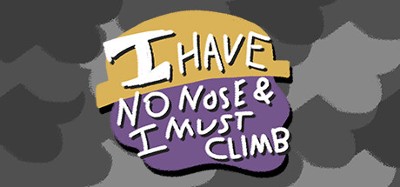 I Have No Nose and I Must Climb Image