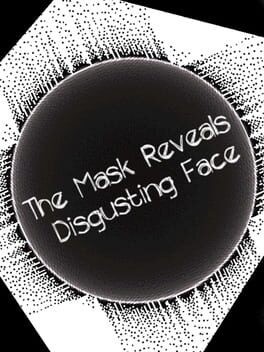 Games like The Mask Reveals Disgusting Face