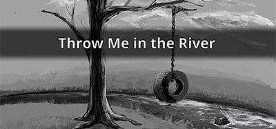 Throw Me in the River Image