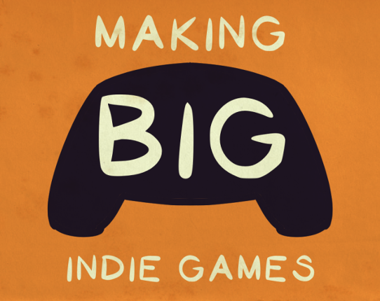 Making Big Indie Games Game Cover