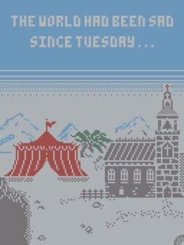 Games like The world had been sad since Tuesday