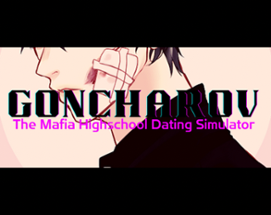 GONCHAROV - THE MAFIA HIGHSCHOOL DATING SIMULATOR Image