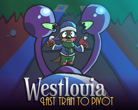 Westlouia: Last Train To Pivot [DEMO V2!] Image