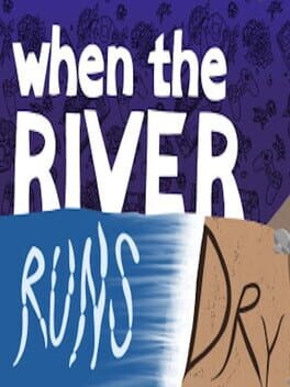 Games like When the River Runs Dry