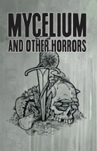 MYCELIUM and Other Horrors Image