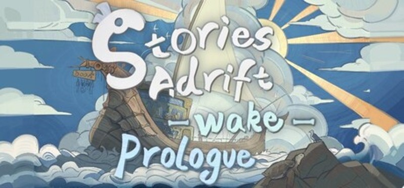 Stories Adrift: Wake - Prologue Image