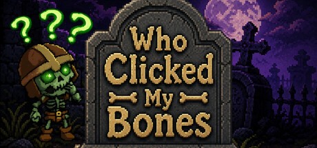 Games like Who Clicked My Bones?