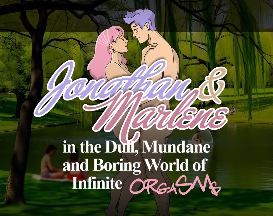 Games like Jonathan & Marlene in the Dull, Mundane and Boring World of Infinite Orgasms