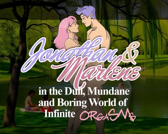 Jonathan & Marlene in the Dull, Mundane and Boring World of Infinite Orgasms Image