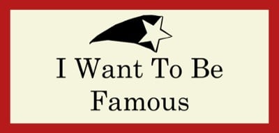 I Want To Be Famous Image