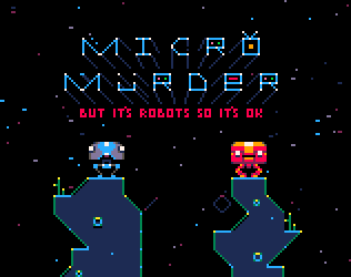Games like MICRO MURDER: But It's Robots So It's OK
