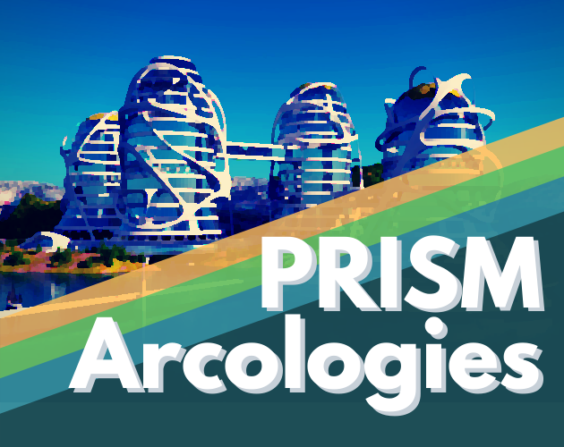 Games like PRISM Arcologies