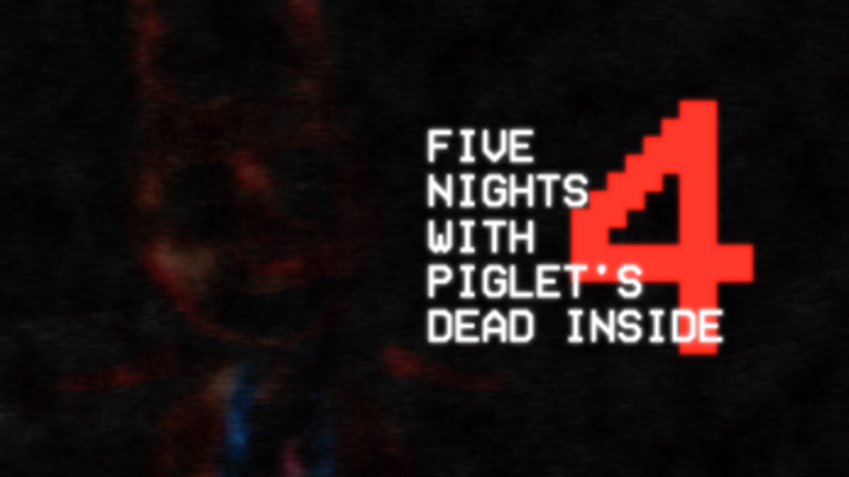 FIVE NIGHTS WITH PIGLET'S 4: DEAD INSIDE Image