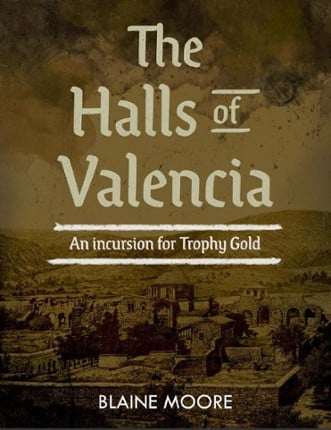 The Halls of Valencia: A Trophy Gold Incursion Game Cover