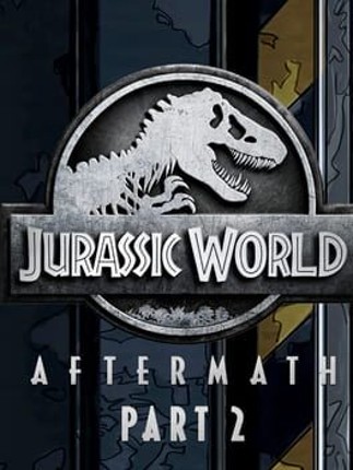 Jurassic World: Aftermath - Part 2 Game Cover