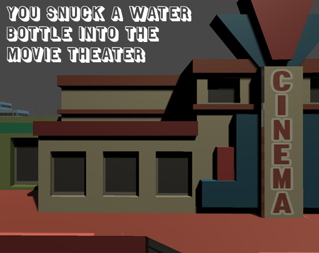 Games like You Snuck A Water Bottle Into The Movie Theater
