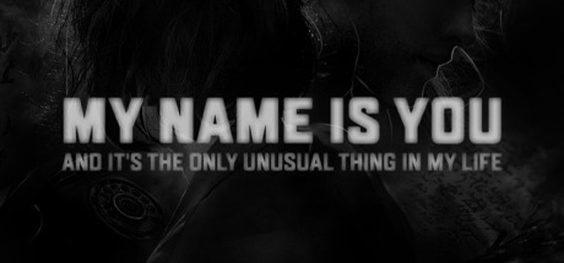 My name is You and it's the only unusual thing in my life Image