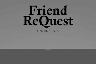 Friend ReQuest - A Playable Teaser Image