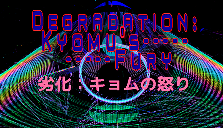 Degradation: Kyomu's Fury - 劣化：キョムの怒り Game Cover