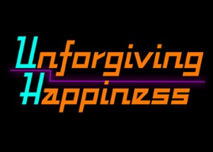 Unforgiving Happiness Image