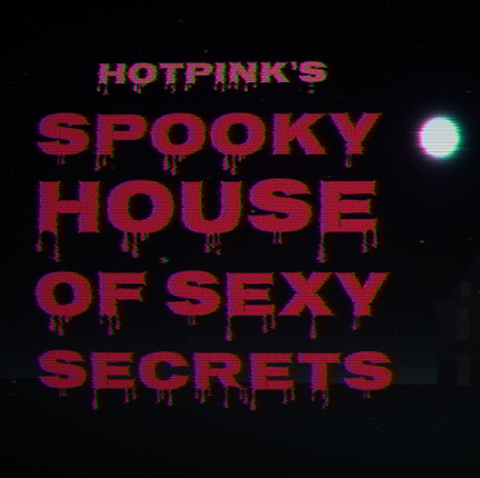 [18+] HOTPINK'S  SPOOKY  HOUSE  OF  SEXY  SECRETS Game Cover