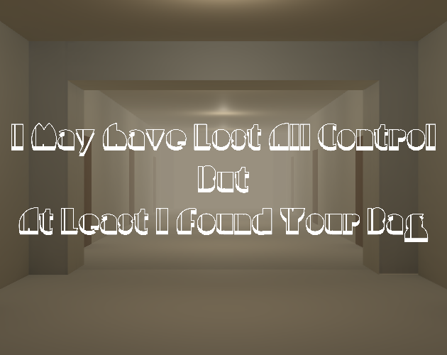 Games like I May Have Lost All Control But At Least I Found Your Bag