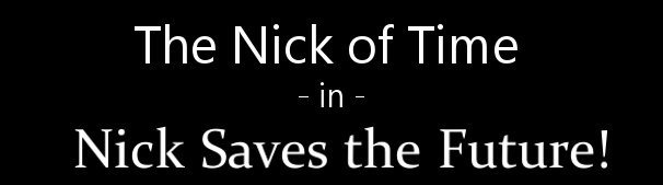 Games like The Nick of Time: Nick Saves the Future!