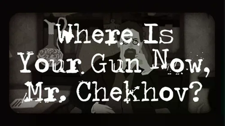 Where Is Your Gun Now, Mr. Chekhov? Image