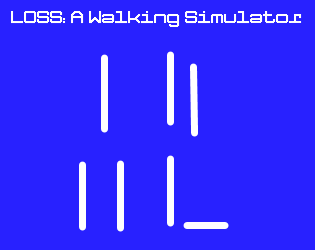 Games like LOSS: A Walking Simulator