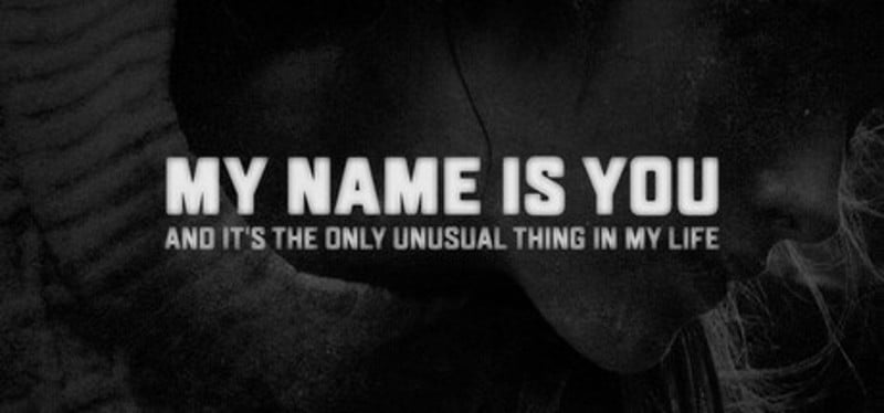 My name is You and it's the only unusual thing in my life Image