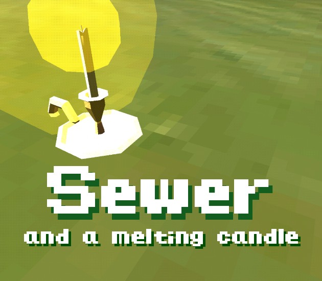 Games like Sewer and a melting candle