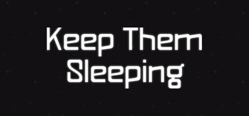 Keep Them Sleeping Image