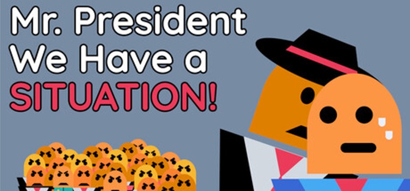 Mr. President We Have A Situation! Image