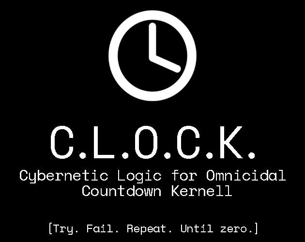 Games like C.L.O.C.K. - Cybernetic Logic for Omnicidal Countdown Kernel