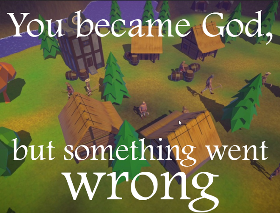 You became God, but something went wrong Image