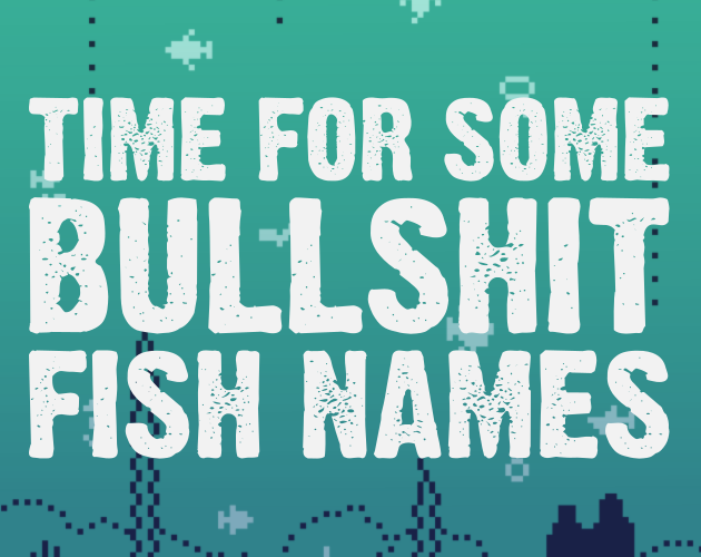 Games like Time for some Bullshit Fish Names
