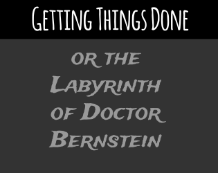 Games like Getting Things Done, or The Labyrinth of Doctor Bernstein