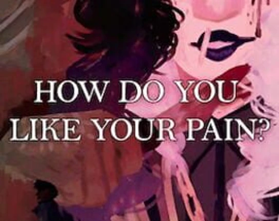 How Do You Like Your Pain? Image